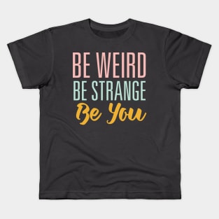 Be Weird Be Strange Kids T-Shirt